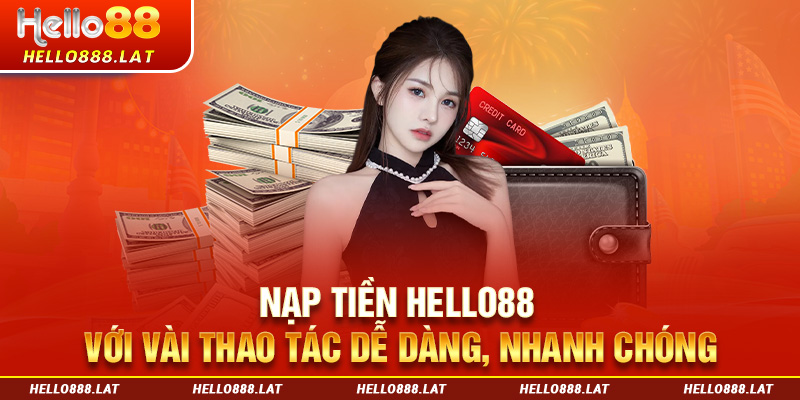 Nạp tiền Hello88 với vài thao tác dễ dàng, nhanh chóng