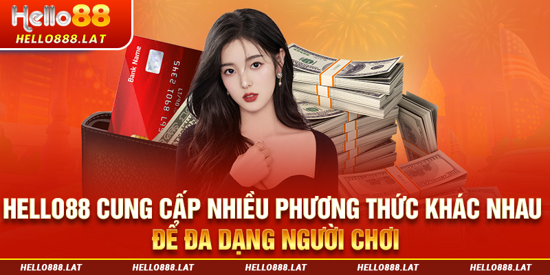 Cung cấp nhiều phương thức nạp tiền Hello88 khác nhau cho người chơi