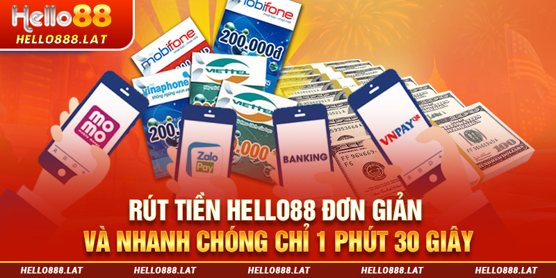 Rút Tiền Hello88 Đơn Giản Và Nhanh Chóng Chỉ 1 Phút 30 Giây