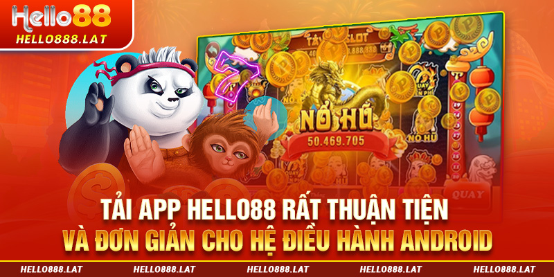 Tải app Hello88 rất thuận tiện và đơn giản cho hệ điều hành android