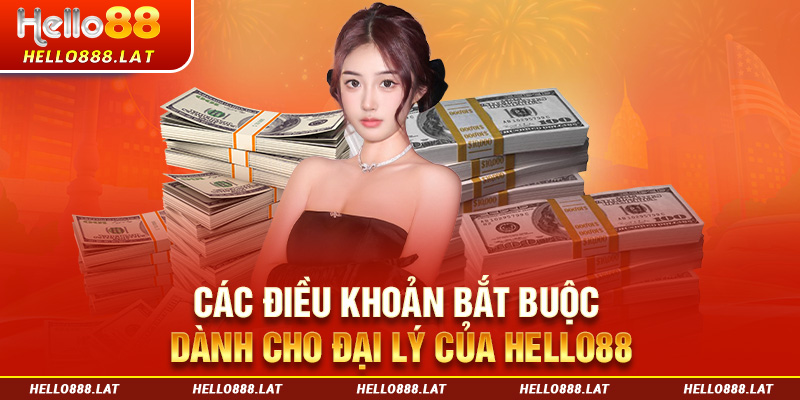 Các điều khoản bắt buộc dành cho đại lý Hello88