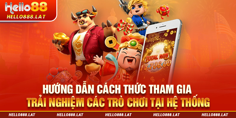 Hướng dẫn cách thức tham gia trải nghiệm nổ hũ Hello88 tại hệ thống