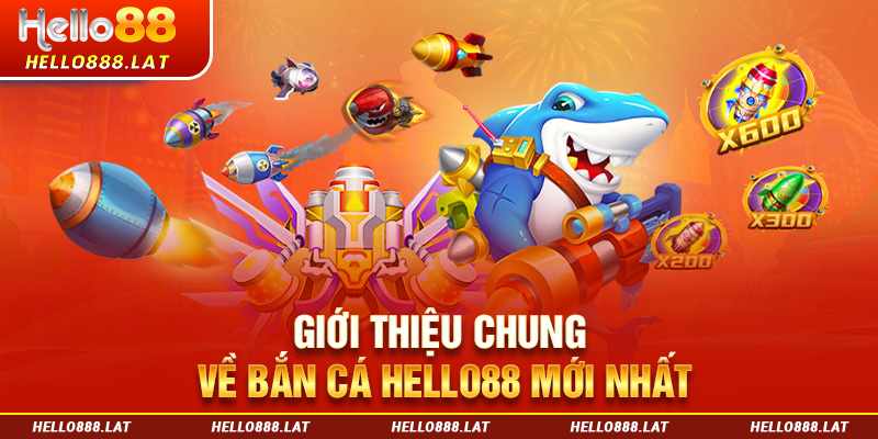 Giới thiệu chung về bắn cá Hello88 mới nhất