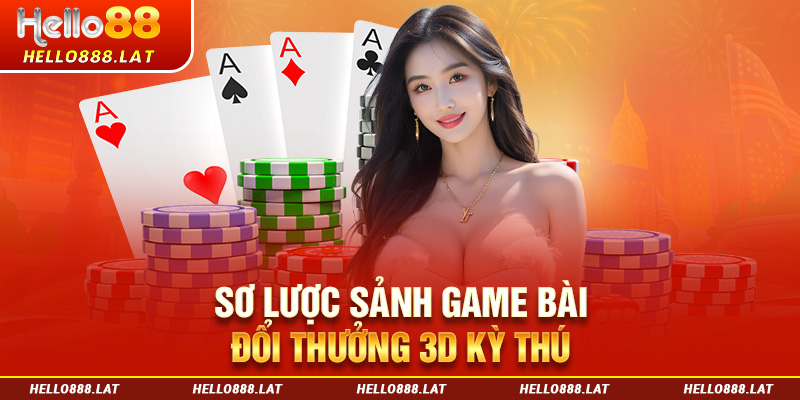 Sơ lược sảnh game bài Hello88 đổi thưởng 3D kỳ thú