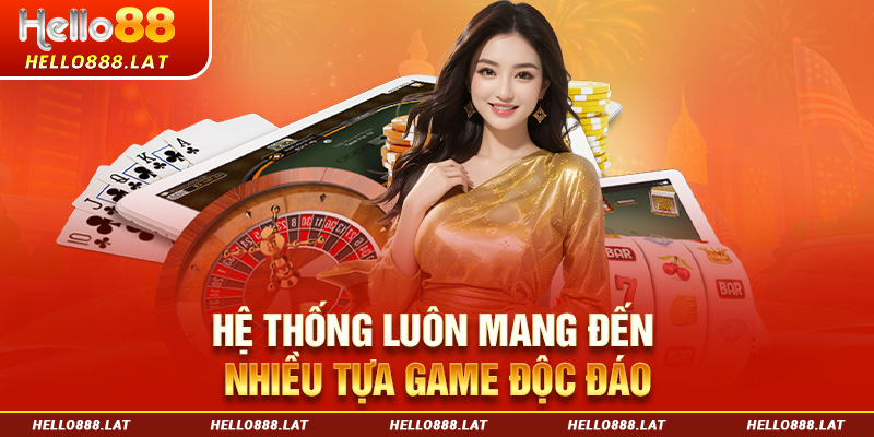 Hệ thống luôn mang đến nhiều tựa game bài Hello88 độc đáo