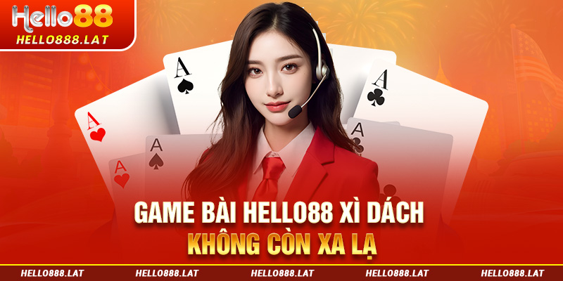 Game bài Hello88 Xì Dách không còn xa lạ