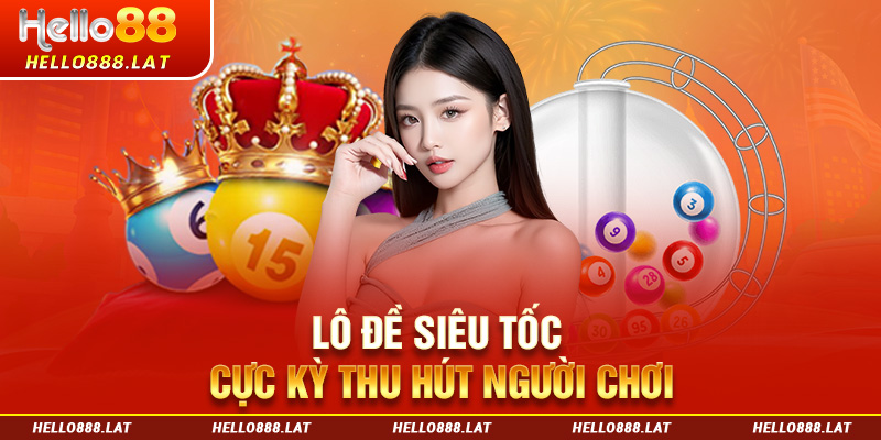 Xổ số Hello88 siêu tốc cực kỳ thu hút người chơi