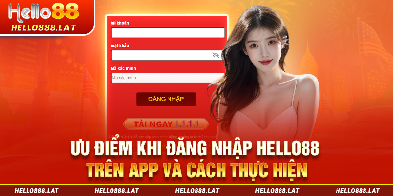 Ưu điểm khi đăng nhập Hello88 trên app và cách thực hiện