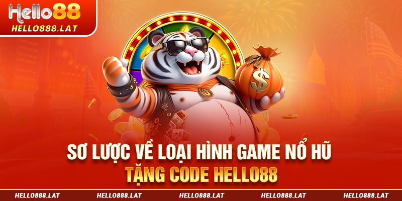 Sơ lược về loại hình game nổ hũ tặng code Hello88