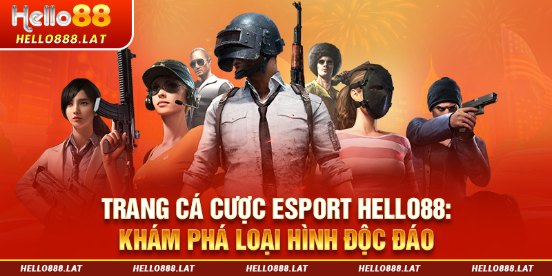 Trang Cá Cược Esport Hello88: Khám Phá Loại Hình Độc Đáo