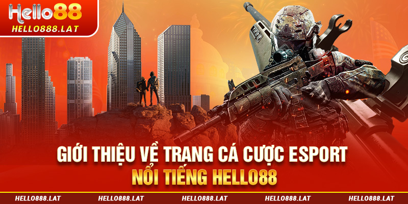 Giới thiệu về trang cá cược Esport nổi tiếng Hello88