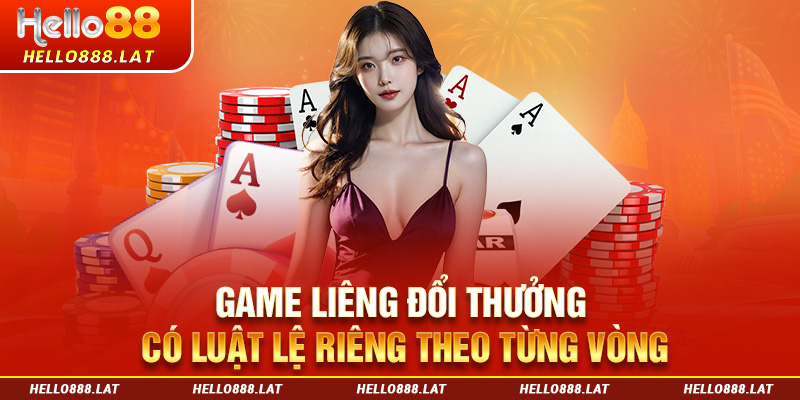 Game liêng đổi thưởng có luật lệ riêng theo từng vòng