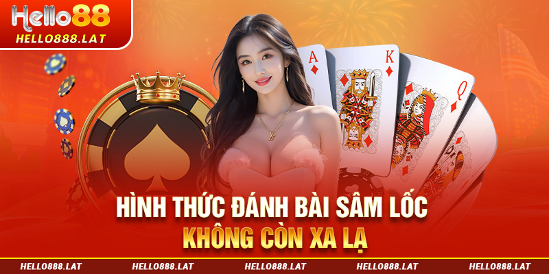 Hình thức đánh bài sâm lốc không còn xa lạ